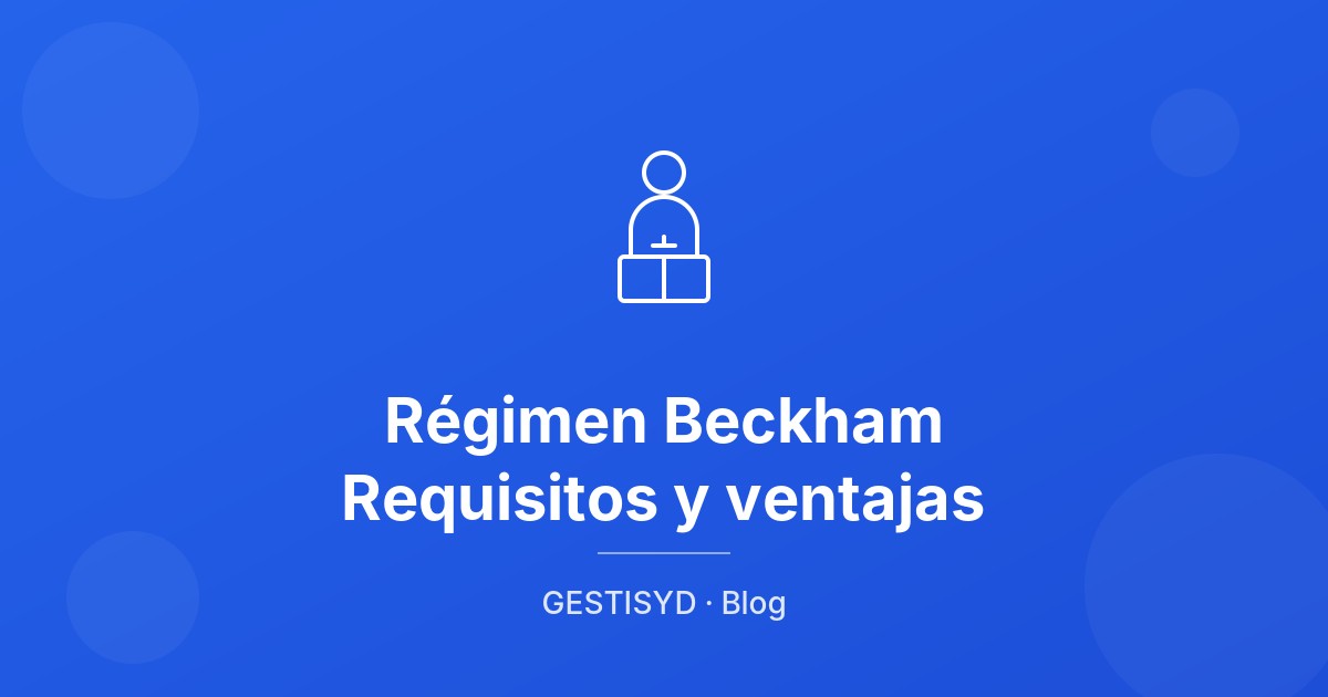 Régimen Beckham: requisitos, ventajas y cómo solicitarlo en 2026